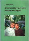 Csanád Béla - A keresztény nevelés általános alapjai