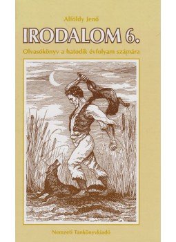 Alföldy Jenő - Irodalom 6. - Olvasókönyv a hatodik évfolyam számára Alföldy Jenő - Irodalom 6. - Olvasókönyv a hatodik évfolyam számára, Budapest 2002 antikvár könyv