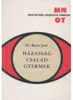 Dr. Bacsó Jenő - Házasság - család - gyermek Dr. Bacsó Jenő - Házasság - család - gyermek, Budapest 1977 antikvár könyv