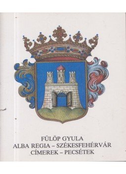 Fülöp Gyula - Alba Regia - Székesfehérvár: címerek - pecsétek, Székesfehérvár 1994 antikvár könyv