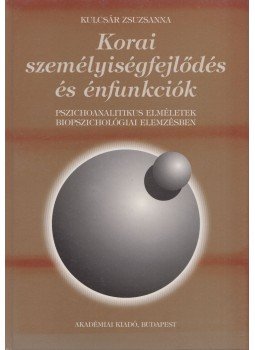 Kulcsár Zsuzsanna - Korai személyiségfejlődés és énfunkciók Kulcsár Zsuzsanna - Korai személyiségfejlődés és énfunkciók, Budapest 1996 antikvár könyv