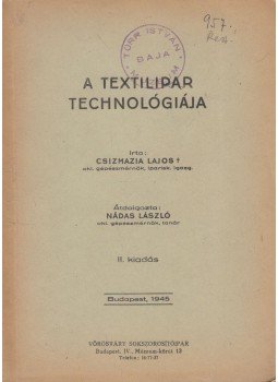Csizmazia Lajos, Nádas László - A textilipar technológiája, Budapest 1945 antikvár könyv