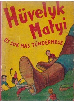 - Hüvelyk Matyi és sok más tündérmese - Hüvelyk Matyi és sok más tündérmese, Budapest 1940 antikvár könyv