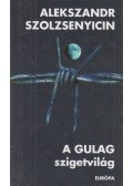 Alekszandr Szolzsenyicin - A Gulag Szigetvilág