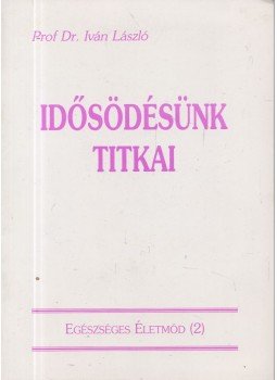 Prof. Dr. Iván László - Idősödésünk titkai Prof. Dr. Iván László - Idősödésünk titkai, 0 antikvár könyv