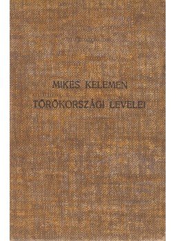 Mikes Kelemen - Mikes Kelemen törökországi levelei Mikes Kelemen - Mikes Kelemen törökországi levelei, Budapest 0 antikvár könyv