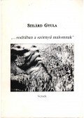 Szilárd Gyula - "...sodrában a szörnyű malomnak" (dedikált)