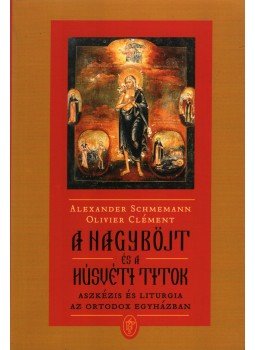 Alexander Schmemann, Oliver Clément - A nagyböjt és a húsvéti titok, Budapest 2007 antikvár könyv