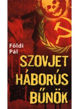 Földi Pál - Szovjet háborús bűnök Földi Pál - Szovjet háborús bűnök, 0 antikvár könyv