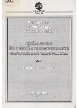 Balogh Ilona, Ferke György, Keresztes József - Számviteli és pénzügyi információs rendszerek szervezése Balogh Ilona, Ferke György, Keresztes József - Számviteli és pénzügyi információs rendszerek szervezése, Budapest 2000 antikvár könyv