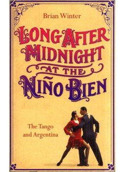 Brian Winter - Long After Midnight at the Nino Bien: The Tango and Argentina, London 2008 antikvár könyv