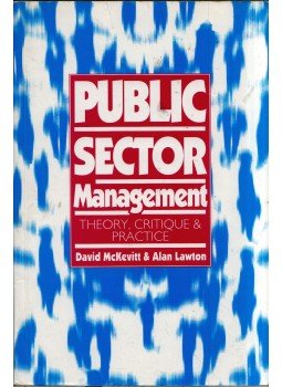 David McKevitt, Alan Lawton - Public Sector Management: Theory, Critique and Practice David McKevitt, Alan Lawton - Public Sector Management: Theory, Critique and Practice, London 1994 antikvár könyv