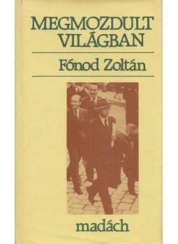 Fónod Zoltán - Megmozdult világban Fónod Zoltán - Megmozdult világban, Bratislava 1987 antikvár könyv