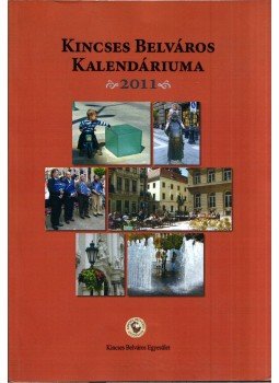 Kacskovics Fruzsina, Holló Szilvia Andrea - Kincses Belváros Kalendáriuma 2011 Kacskovics Fruzsina, Holló Szilvia Andrea - Kincses Belváros Kalendáriuma 2011, Budapest 2010 antikvár könyv