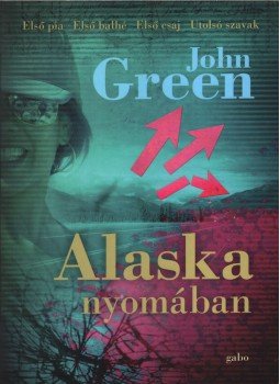 Green, John - Alaska nyomában Green, John - Alaska nyomában, Budapest 2011 antikvár könyv