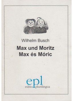 Wilhelm Busch - Max und Moritz / Max és Móricz Wilhelm Busch - Max und Moritz / Max és Móricz, Frankfurt 1999 antikvár könyv