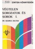 Dr. Szarka Zoltán - Végtelen sorozatok és sorok I.