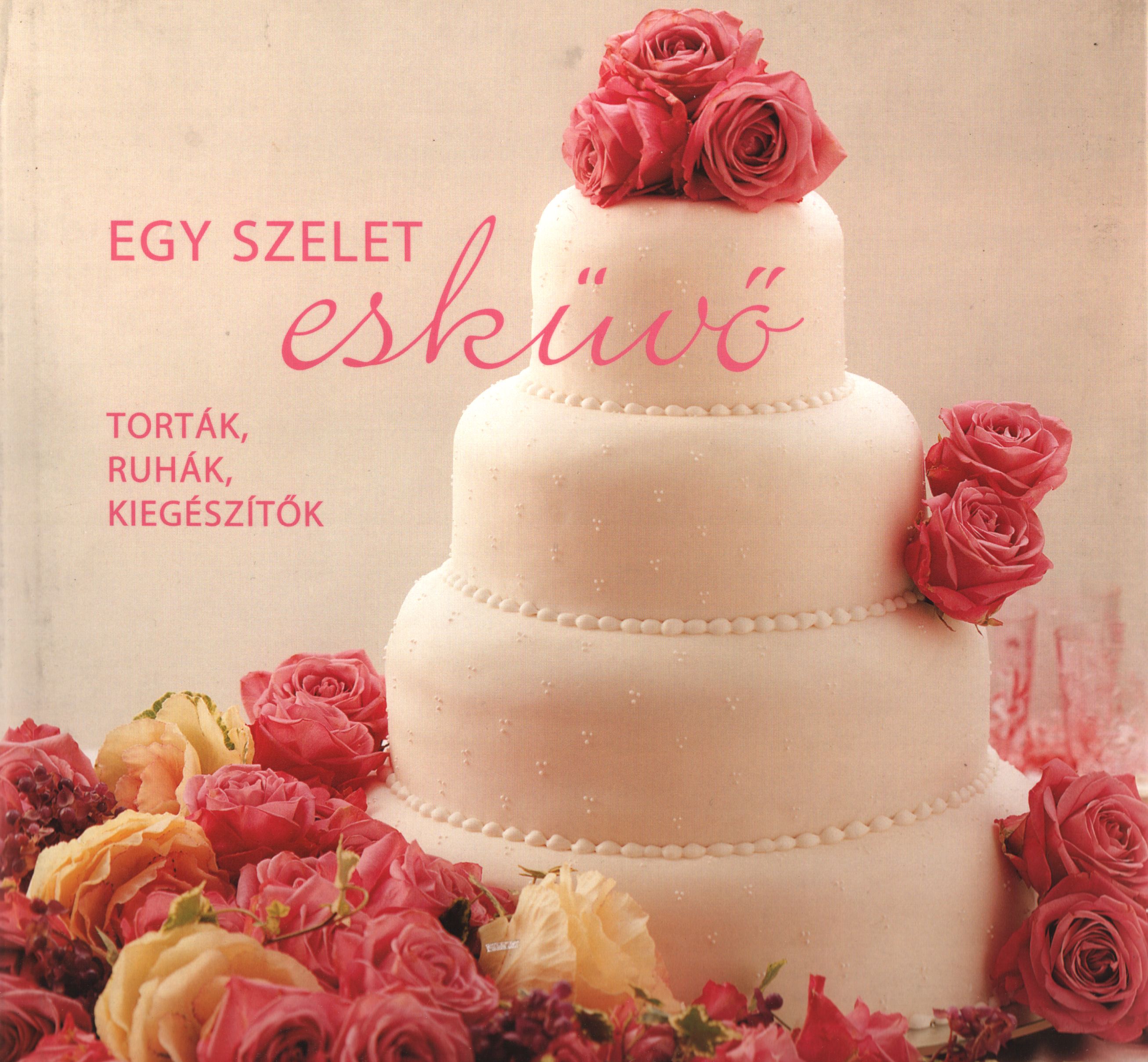 Horváth Eszter - Egy szelet esküvő Horváth Eszter - Egy szelet esküvő, 2004 antikvár könyv