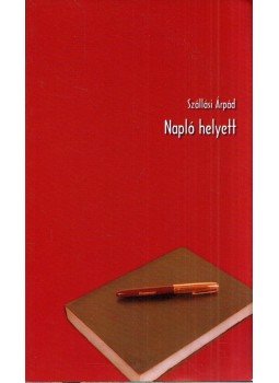 Szállási Árpád - Napló helyett (dedikált) Szállási Árpád - Napló helyett (dedikált), Esztergom 2005 antikvár könyv