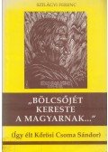 Szilágyi Ferenc - "Bölcsőjét kereste a magyarnak..."