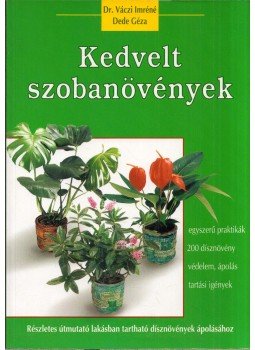 Dede Géza, Váczi Imréné - Kedvelt szobanövények Dede Géza, Váczi Imréné - Kedvelt szobanövények, Kisújszállás 2007 antikvár könyv