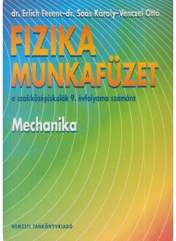 Dr. Erlich Ferenc, Dr. Soós Károly, Venczel Ottó - Fizika munkafüzet a szakközépiskolák 9. évfolyama számára, Budapest 2002 antikvár könyv