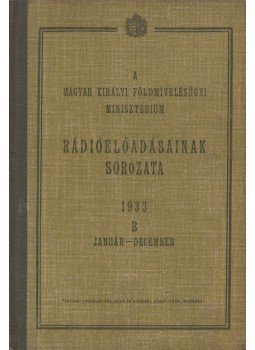  - A Magyar Királyi Földmívelésügyi Minisztérium rádióelőadásainak sorozata, Budapest 1933 antikvár könyv