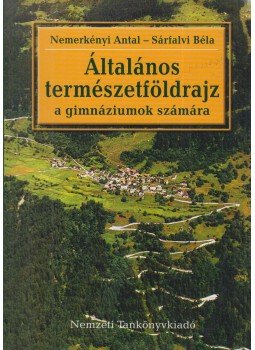 Nemerkényi Antal, Sárfalvi Béla - Általános természetföldrajz a gimnáziumok számára Nemerkényi Antal, Sárfalvi Béla - Általános természetföldrajz a gimnáziumok számára, Budapest 2003 antikvár könyv