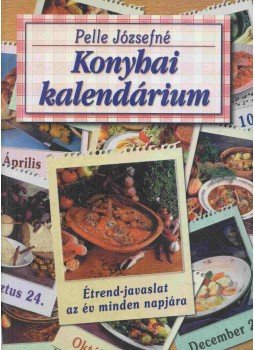 Pelle Józsefné - Konyhai kalendárium Pelle Józsefné - Konyhai kalendárium, Kisújszállás 0 antikvár könyv