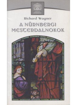Richard Wagner - A nürnbergi mesterdalnokok Richard Wagner - A nürnbergi mesterdalnokok, Budapest 2006 antikvár könyv