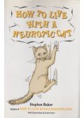 Stephen Baker - How to Live with a Neurotic Cat