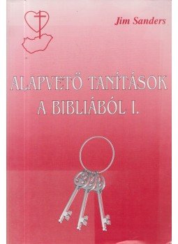 Jim Sanders - Alapvető tanítások a Bibliából I., Budapest 1998 antikvár könyv