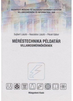 Sujbert László, Naszádos László, Péceli Gábor - Méréstechnika példatár villamosmérnököknek Sujbert László, Naszádos László, Péceli Gábor - Méréstechnika példatár villamosmérnököknek, Budapest 2006 antikvár könyv