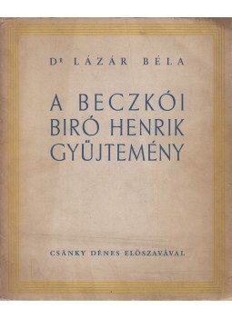 Dr. Lázár Béla - A Beczkói Bíró Henrik gyűjtemény, Budapest 1937 antikvár könyv