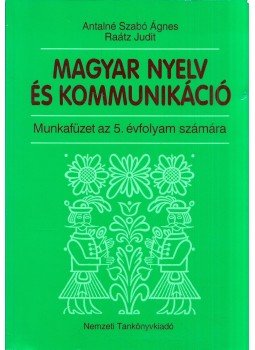 Antalné Szabó Ágnes, Raátz Judit - Magyar nyelv és kommunikáció - Munkafüzet az 5. évfolyam számára, Budapest 2001 antikvár könyv