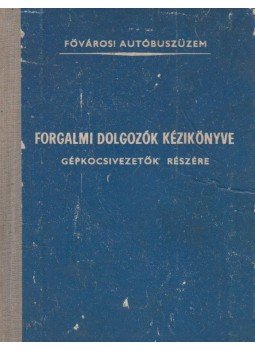  - Forgalmi dolgozók kézikönyve gépkocsivezetők részére, Budapest 1965 antikvár könyv