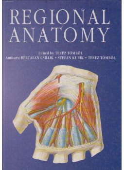 Tömböl Teréz, Csillik Bertalan, Stefan Kubik - Regional Anatomy Tömböl Teréz, Csillik Bertalan, Stefan Kubik - Regional Anatomy, Budapest 1998 antikvár könyv