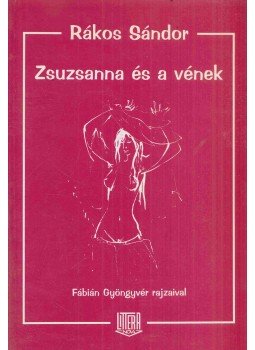 Rákos Sándor - Zsuzsanna és a vének Rákos Sándor - Zsuzsanna és a vének, Budapest 1997 antikvár könyv