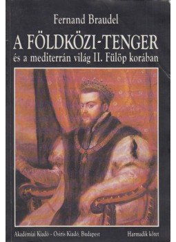 Braudel, Fernand - A Földközi-tenger és a mediterrán világ II. Fülöp korában III. kötet, Budapest 1996 antikvár könyv