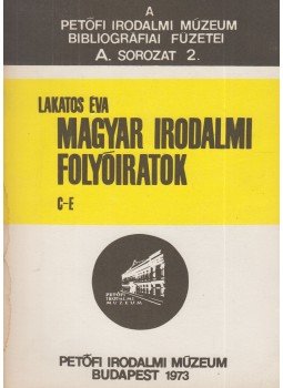 Lakatos Éva - Magyar Irodalmi Folyóiratok C-E Lakatos Éva - Magyar Irodalmi Folyóiratok C-E, Budapest 1973 antikvár könyv