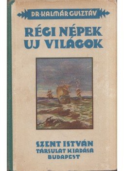 Dr. Kalmár Gusztáv - Régi népek új világok Dr. Kalmár Gusztáv - Régi népek új világok, Budapest 1935 antikvár könyv