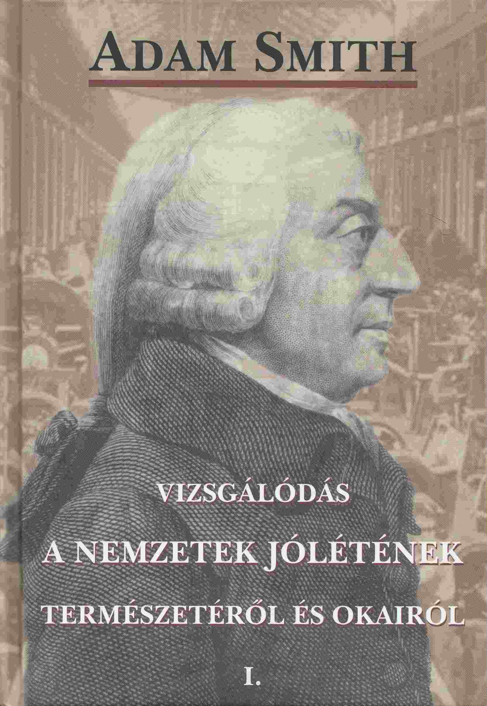 Adam Smith - Vizsgálódás a nemzetek jólétének természetéről és okairól I., Budapest 2011 antikvár könyv