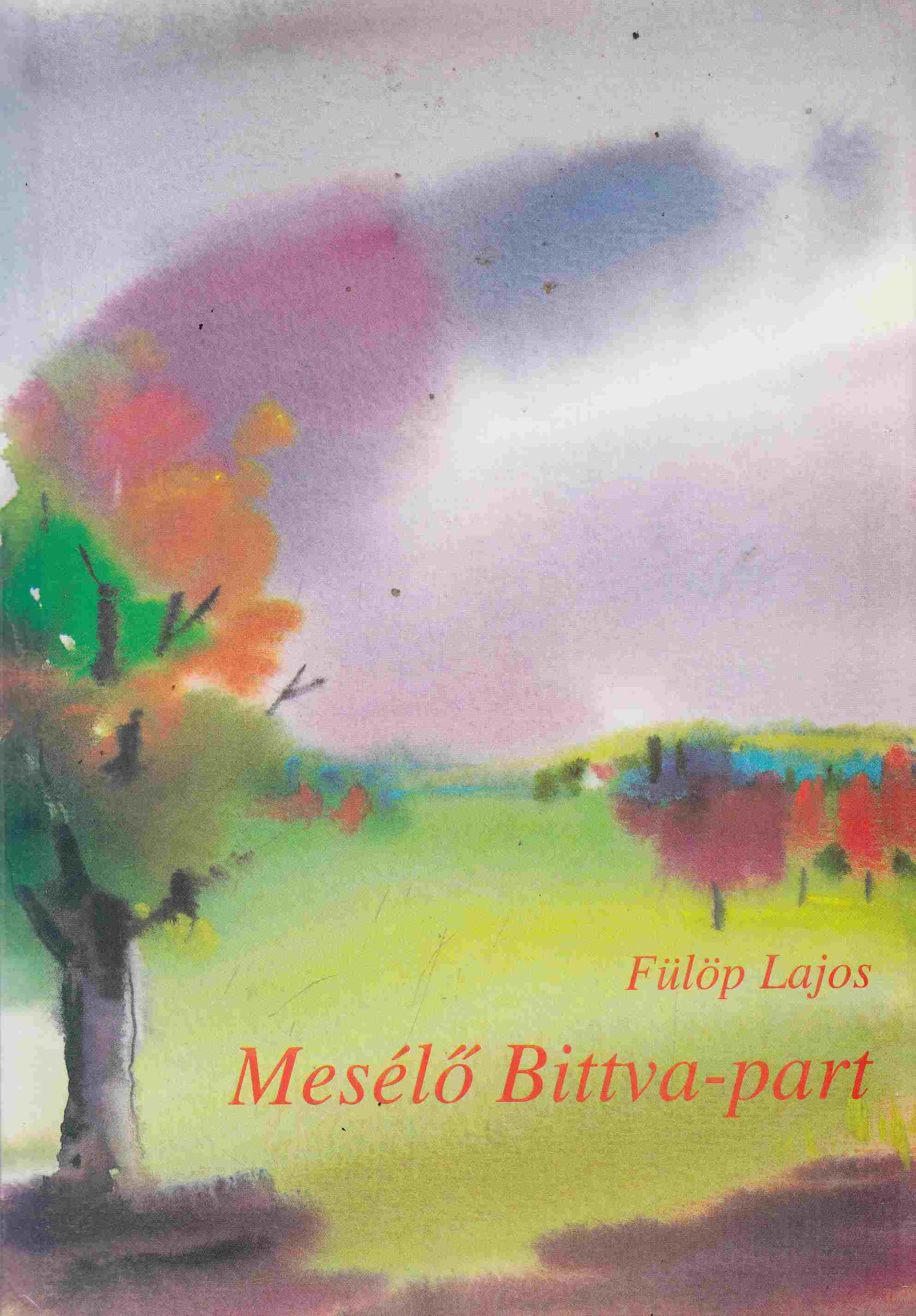 Fülöp Lajos - Mesélő Bittva-part (Dedikált) Fülöp Lajos - Mesélő Bittva-part (Dedikált), Veszprém 1995 antikvár könyv
