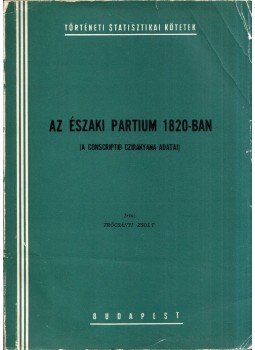 Trócsányi Zsolt - Az északi partium 1820-ban, Budapest 1966 antikvár könyv