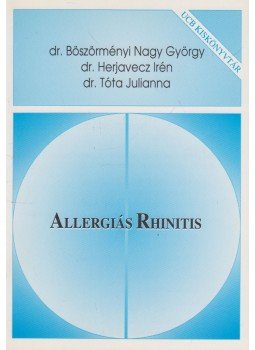 Böszörményi Nagy György, Dr. Herjavecz Irén, Dr. Tóta Julianna - Allergiás Rhinitis Böszörményi Nagy György, Dr. Herjavecz Irén, Dr. Tóta Julianna - Allergiás Rhinitis, Budapest 1996 antikvár könyv