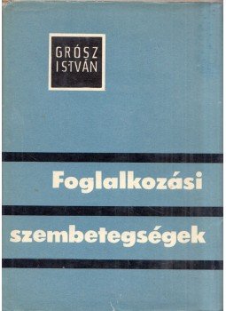 Grósz István - Foglalkozási szembetegségek, Budapest 1964 antikvár könyv