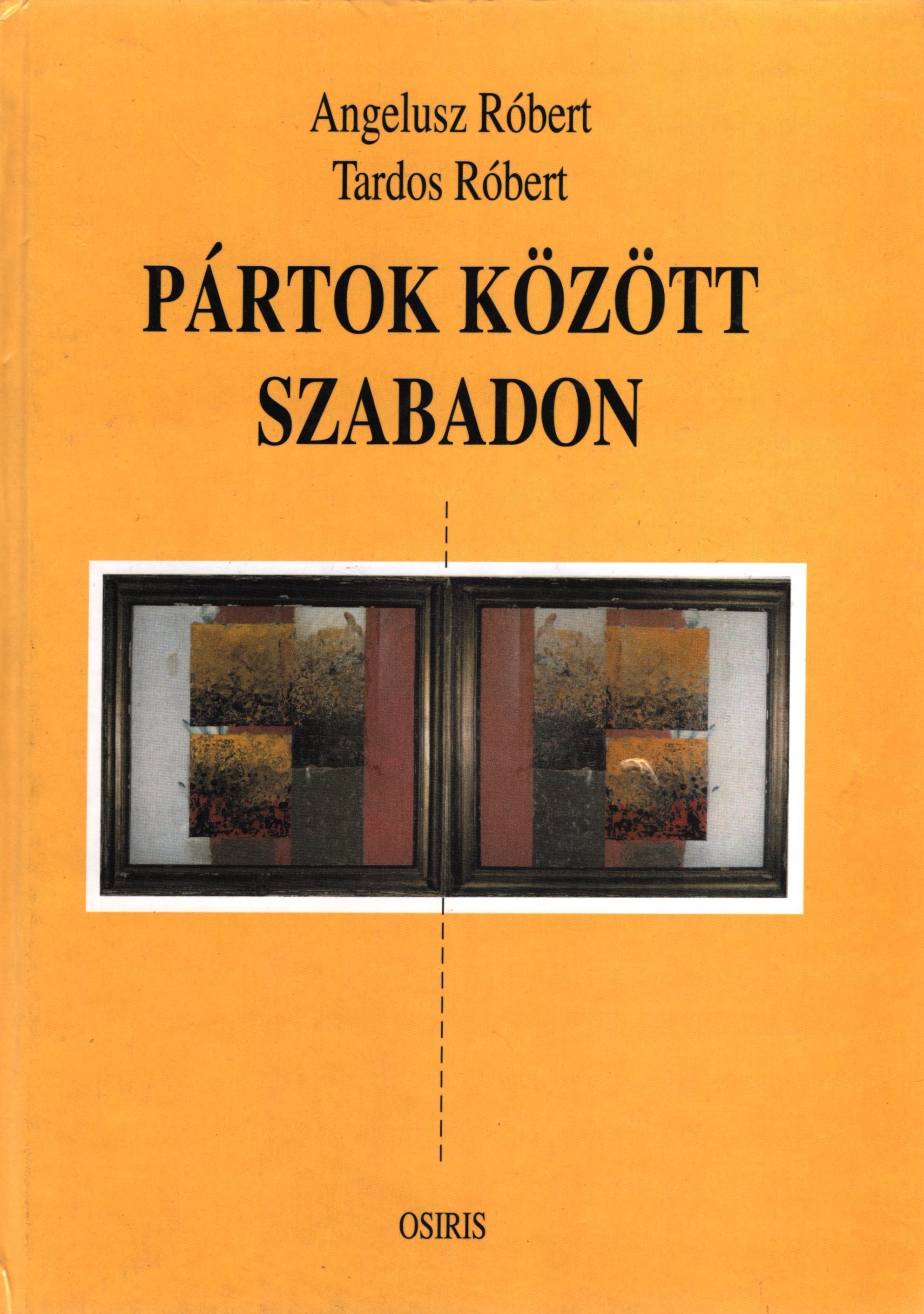 Angelusz Róbert, Tardos Róbert - Pártok között szabadon Angelusz Róbert, Tardos Róbert - Pártok között szabadon, Budapest 2000 antikvár könyv