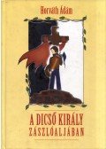 Horváth Ádám - A dicső király zászlóaljában (dedikált)