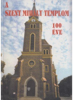 Horváth Zoltán - A Szent Mihály Templom 100 éves története Horváth Zoltán - A Szent Mihály Templom 100 éves története, Budapest 2002 antikvár könyv