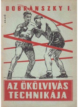 Dobránszky István - Az ökölvivás technikája Dobránszky István - Az ökölvivás technikája, Budapest 1943 antikvár könyv